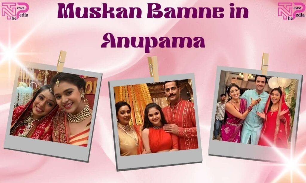 Muskan Bamne in Anupama